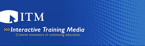 ITM - Interactive Training Media- Creative innovators in continuing educations . . .